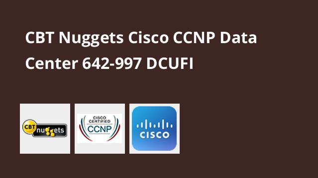 cisco ccnp data center 642-997 dcufi cbt nuggets